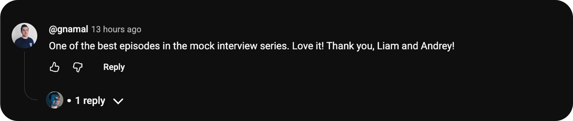 YouTube comment from @gnamal: One of the best episodes in the mock interview series. Love it! Thank you, Liam and Andrey!